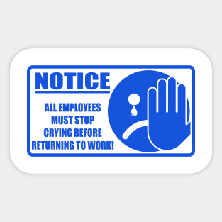 Employees must stop crying Sticker